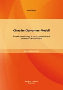 China im Diamanten-Modell: Wie wettbewerbsfähig ist die boomende Nation im Bereich Elektromobilität