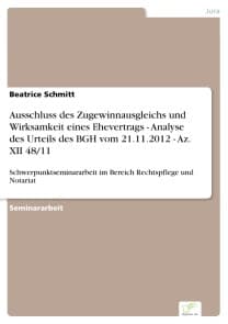 Ausschluss des Zugewinnausgleichs und Wirksamkeit eines Ehevertrags - Analyse des Urteils des BGH vom 21.11.2012 - Az. XII 48/11