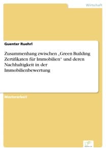 Zusammenhang zwischen "Green Building Zertifikaten für Immobilien" und deren Nachhaltigkeit in der Immobilienbewertung