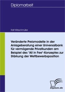 Veränderte Preismodelle in der Anlageberatung einer Universalbank für vermögende Privatkunden am Beispiel des "All in Fee"-Konzeptes zur Stärkung der Wettbewerbsposition