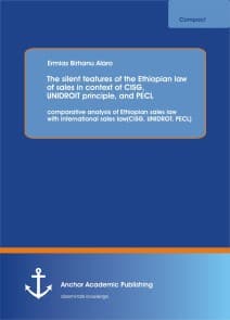 The silent features  of the Ethiopian law of sales in context of CISG, UNIDROIT principle, and PECL