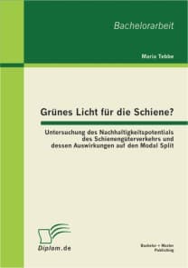 Grünes Licht für die Schiene?: Untersuchung des Nachhaltigkeitspotentials des Schienengüterverkehrs und dessen Auswirkungen auf den Modal Split