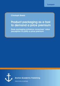 Product packaging as tool to demand a price premium: Does packaging enhance consumers* value perception to justify a price premium