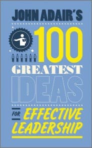 John Adair's 100 Greatest Ideas for Effective Leadership