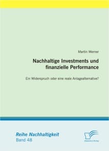 Nachhaltige Investments und finanzielle Performance:  Ein Widerspruch oder eine reale Anlagealternative?