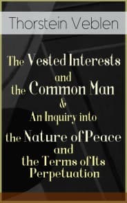 The Vested Interests and the Common Man & An Inquiry into the Nature of Peace and the Terms of Its Perpetuation