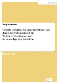 Globale Standards für Investmentfonds und deren Auswirkungen auf die Wettbewerbssituation von Kapitalanlagegesellschaften