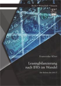 Leasingbilanzierung nach IFRS im Wandel: Die Reform des IAS 17