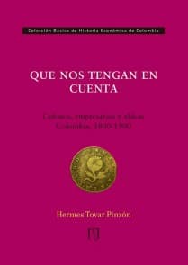 Que nos tengan en cuenta: colonos, empresarios y aldeas: Colombia, 1800-1900