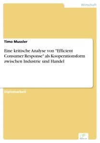 Eine kritische Analyse von "Efficient Consumer Response" als Kooperationsform zwischen Industrie und Handel
