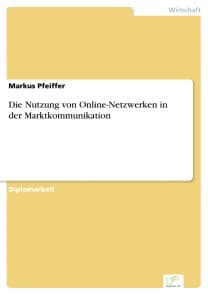 Die Nutzung von Online-Netzwerken in der Marktkommunikation