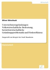 Unternehmensgründungen: Volkswirtschaftliche Bedeutung, betriebswirtschaftliche Gründungsproblematik und Fördereffizienz