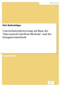 Unternehmensbewertung auf Basis der "Discounted-Cash-Flow-Methode" und der Ertragswertmethode