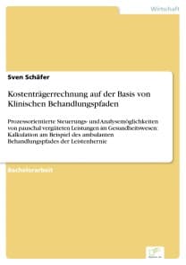 Kostenträgerrechnung auf der Basis von Klinischen Behandlungspfaden