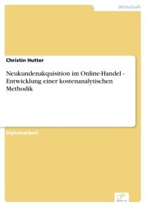 Neukundenakquisition im Online-Handel - Entwicklung einer kostenanalytischen Methodik