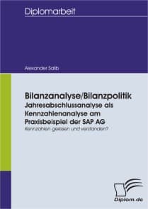 Bilanzanalyse/ Bilanzpolitik: Jahresabschlussanalyse als Kennzahlenanalyse am Praxisbeispiel der SAP AG