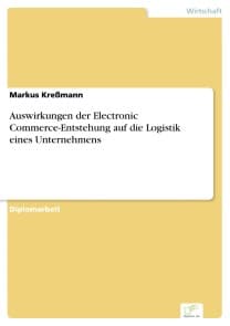 Auswirkungen der Electronic Commerce-Entstehung auf die Logistik eines Unternehmens