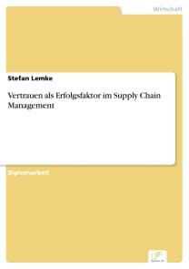 Vertrauen als Erfolgsfaktor im Supply Chain Management