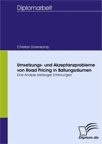 Umsetzungs- und Akzeptanzprobleme von Road Pricing in Ballungsräumen - eine Analyse bisheriger Erfahrungen