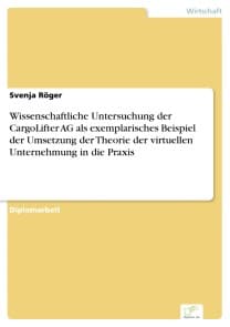 Wissenschaftliche Untersuchung der CargoLifter AG als exemplarisches Beispiel der Umsetzung der Theorie der virtuellen Unternehmung in die Praxis