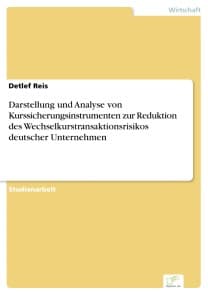 Darstellung und Analyse von Kurssicherungsinstrumenten zur Reduktion des Wechselkurstransaktionsrisikos deutscher Unternehmen