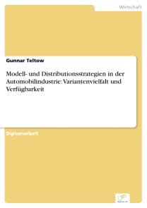 Modell- und Distributionsstrategien in der Automobilindustrie: Variantenvielfalt und Verfügbarkeit
