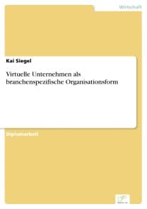 Virtuelle Unternehmen als branchenspezifische Organisationsform