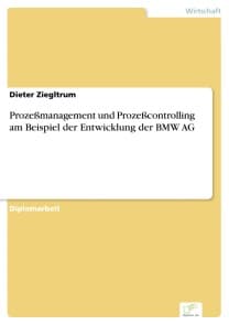 Prozeßmanagement und Prozeßcontrolling am Beispiel der Entwicklung der BMW AG