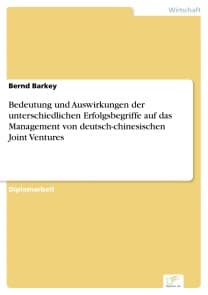 Bedeutung und Auswirkungen der unterschiedlichen Erfolgsbegriffe auf das Management von deutsch-chinesischen Joint Ventures