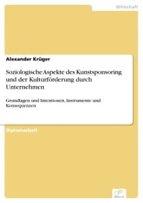 Soziologische Aspekte des Kunstsponsoring und der Kulturförderung durch Unternehmen