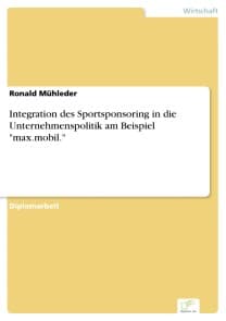 Integration des Sportsponsoring in die Unternehmenspolitik am Beispiel "max.mobil."
