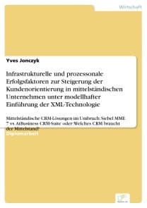 Infrastrukturelle und prozessonale Erfolgsfaktoren zur Steigerung der Kundenorientierung in mittelständischen Unternehmen unter modellhafter Einführung der XML-Technologie