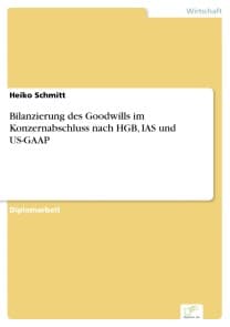 Bilanzierung des Goodwills im Konzernabschluss nach HGB, IAS und US-GAAP