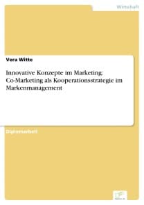 Innovative Konzepte im Marketing: Co-Marketing als Kooperationsstrategie im Markenmanagement