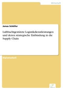 Luftfrachtgestützte Logistikdienstleistungen und deren strategische Einbindung in die Supply Chain