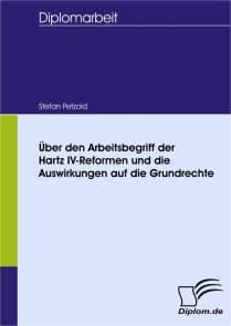 Über den Arbeitsbegriff der Hartz IV-Reformen und die Auswirkungen auf die Grundrechte