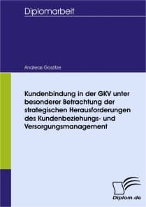 Kundenbindung in der GKV unter besonderer Betrachtung der strategischen Herausforderungen des Kundenbeziehungs- und Versorgungsmanagement