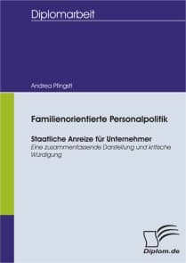 Familienorientierte Personalpolitik  Staatliche Anreize für Unternehmer  Eine zusammenfassende Darstellung und kritische Würdigung
