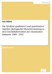 Zur Struktur qualitativer und quantitativer Aspekte ökologischer Berichterstattung in den Geschäftsberichten der chemischen Industrie 1989 - 1993