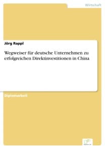 Wegweiser für deutsche Unternehmen zu erfolgreichen Direktinvestitionen in China