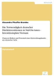 Die Notwendigkeit deutscher Direktinvestitionen in Süd-Ost-Asien - Investitionsplatz Vietnam
