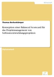 Konzeption einer Balanced Scorecard für das Projektmanagement von Softwareentwicklungsprojekten