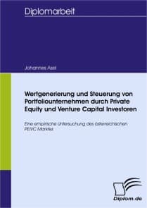 Wertgenerierung und Steuerung von Portfoliounternehmen durch Private Equity und Venture Capital Investoren