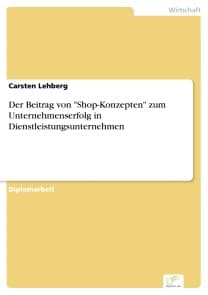 Der Beitrag von "Shop-Konzepten" zum Unternehmenserfolg in Dienstleistungsunternehmen
