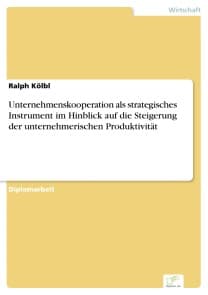 Unternehmenskooperation als strategisches Instrument im Hinblick auf die Steigerung der unternehmerischen Produktivität