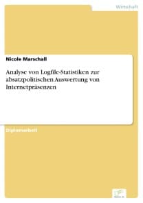 Analyse von Logfile-Statistiken zur absatzpolitischen Auswertung von Internetpräsenzen