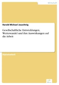 Gesellschaftliche Entwicklungen, Wertewandel und ihre Auswirkungen auf die Arbeit