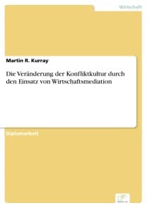 Die Veränderung der Konfliktkultur durch den Einsatz von Wirtschaftsmediation
