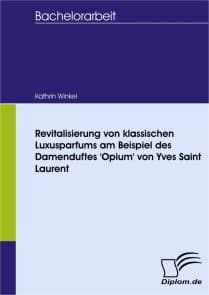 Revitalisierung von klassischen Luxusparfums am Beispiel des Damenduftes 'Opium' von Yves Saint Laurent
