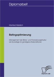 Ratingoptimierung  Management der Bilanz- und Finanzierungsstruktur als Grundlage für günstigere Zinskonditionen